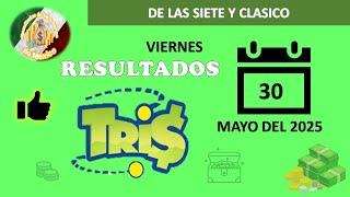RESULTADOS SORTEOS TRIS DE LAS SIETE Y TRIS CLÁICO DEL VIERNES 30 DE MAYO DEL 2025