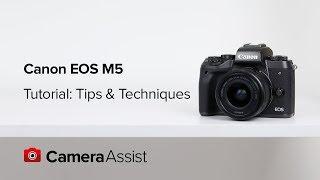Canon EOS M5 Tutorial  - Tips and Techniques