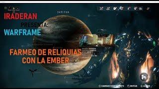 IRADERAN PRESENTA: WARFRAME FARMEO DE RELIQUIAS CON LA EMBER