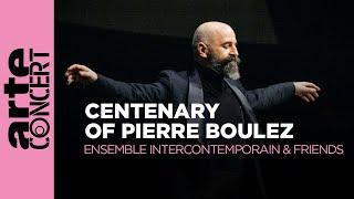 The Centenary of Pierre Boulez : Ensemble Intercontemporain & Friends - ARTE Concert