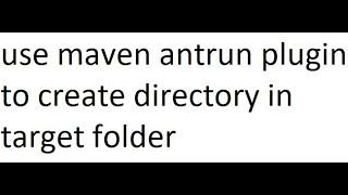 How to use maven antrun plugin to create directory in target folder