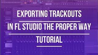 HOW TO EXPORT AND SEND TRACKOUTS IN FL STUDIO | TUTORIAL