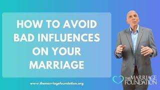 How to Avoid Bad Influences On Your Marriage | Paul Friedman