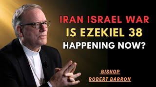 ISRAEL, IRAN AND THE EZEKIEL PROPHECY HAPPENING NOW - Bishop Robert Barron