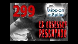 DcE 299 - [] Entidade Ex-Obsessor RESGATADO - Médium Rafael Queiroz