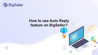 How to Use Auto Reply Feature on BigSeller