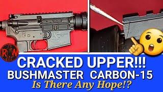 Bushmaster Carbon-15 CRACKED UPPER!!! Can It Be Saved?