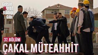 Çakal Müteahhite Unutamayacağı Ders - Gelsin Hayat Bildiği Gibi (37. Bölüm)