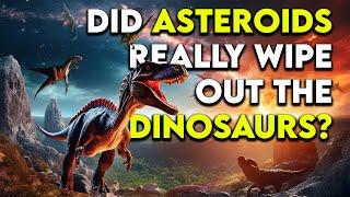 Did Asteroids Really Wipe Out the Dinosaurs? Science Secrets Exposed!