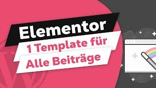 1 Template für alle Blog Beiträge / Posts mit Elementor erstellen