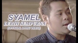 Syamel - Lebih Sempurna [Official Lyric Video]