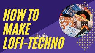 How to make LOFI-TECHNO