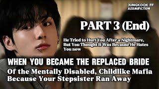 Pt.3 (End) When you became the replaced bride of the mentally disabled childish mafia, because...