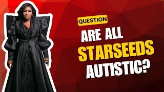 YAKUB MYTH: ARE ALL STAR SEEDS AUTISTIÇ? MAAME GRACE’s TAKE