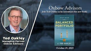 Ted Oakley - Oxbow Advisors - New Book - Stay Rich with a Balanced Portfolio - October 25, 2023
