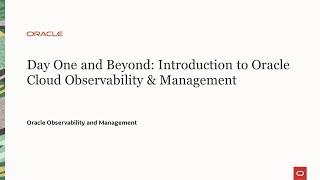 Day One and Beyond - Introduction to Oracle Cloud Observability and Management