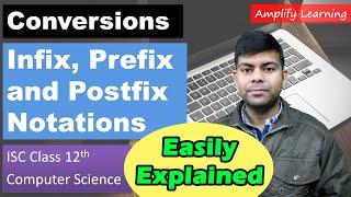 Infix Prefix and Postfix Conversions | Computer Science Sem-2 ISC Class 12th