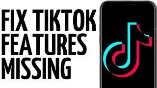 FIX TIKTOK FEATURES MISSING!