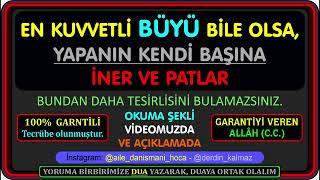 EN KUVVETLİ BÜYÜ BİLE OLSA, KENDİ BAŞINA PATLAR - BUNDAN DAHA TESİRLİSİNİ BULAMAZSINIZ - DENENMİŞTİR