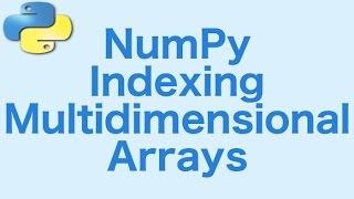 7- Numpy: Indexing Multi Dimensional Arrays