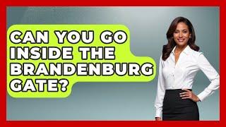 Can You Go Inside The Brandenburg Gate? - Western Europe Explorer