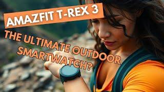 Amazfit T-Rex 3 Review: The Ultimate Budget Outdoor Smart Watch?