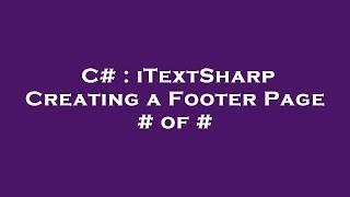 C# : iTextSharp Creating a Footer Page # of #