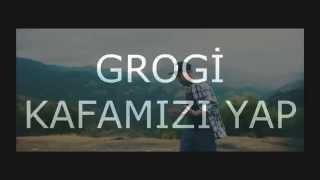 Grogi-Kafamızı Yap (Sözleriyle)