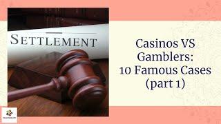 Casinos vs Gamblers: 10 Famous Cases (part 1)