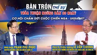 Bàn tròn thế sự: Thỏa thuận ngừng bắn 30 ngày: Cơ hội chấm dứt cuộc chiến Nga - Ukraine ?