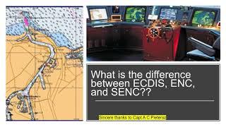 ECDIS - What is the difference between ECDIS, ENC, SENC??