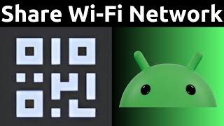 How To Quickly Share Your Connected Wi-Fi Network With Your Friends On Android