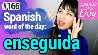 Learn Spanish: Enseguida | Spanish Word of the Day #166 [Spanish Lessons]