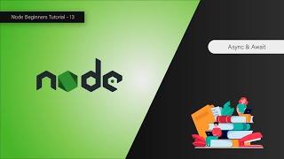 Asynchronous Code With Async & Await - Node For Beginners - 13