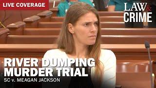 River Dumping Murder Trial — SC v. Meagan Jackson — Day 5