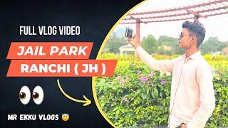 Jail Park Ranchi Vlog ️ | Mr Ekku Vlogs | Jharkhand