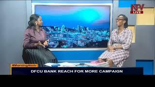 Understanding DFCU Bank 'Reach for More' campaign|Morning At NTV