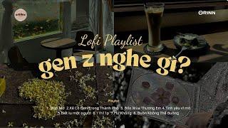 Gen Z Nghe Gì? | Nhạc Lofi Chill Top Xu Hướng 2024 Triệu View Mập Mờ.