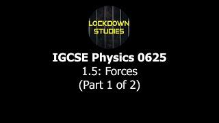 Forces (IGCSE Physics 0625, Section 1.5, Part 1)