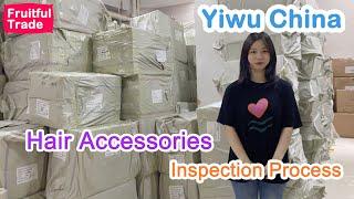 Do you want to know how the foreign trade company inspects your hair accessories in China warehouse?