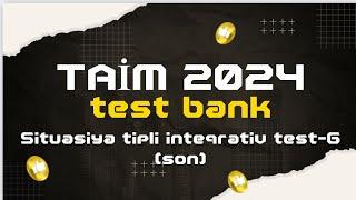 TAİM 2024 test bank. Situasiya tipli inteqrativ test-6 (son)