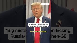 'Big mistake': Trump on kicking Russia/Putin out of then-G8