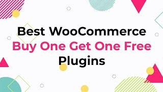 Best WooCommerce Buy One Get One Free Plugins