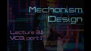 Lecture 3.1: VCG mechanism, part 1 (Mechanism Design)