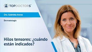 Hilos tensores: ¿cuándo están indicados? - Dra. Gabriela Arana | Top Doctors