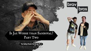 Is Jax Worse Than Sandoval? Part 2 (The Valley Finale Full recap Part 2)