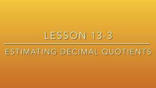 (5th Grade) Lesson 13-3 Estimate Decimal Quotients