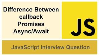 Difference Between callback Promises Async/Await in JavaScript | Interview Question