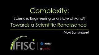 Complexity: Science, Engineering or a State of Mind? Towards a Scientific Renaissance