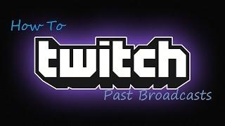 How To Activate Past Broadcasts On Twitch! (2021)